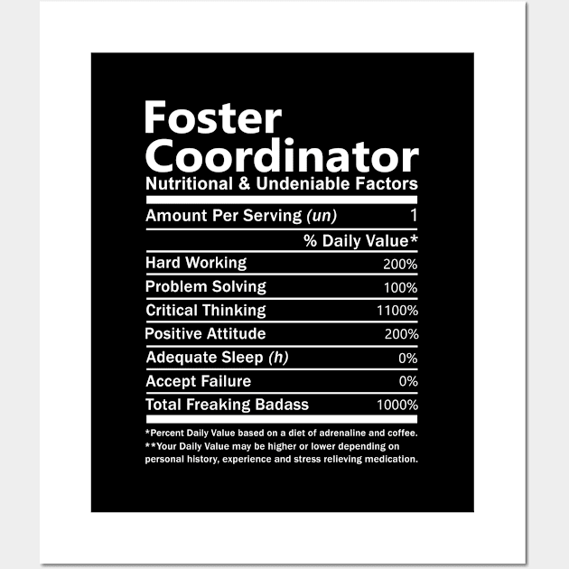 Foster Coordinator T Shirt - Nutritional and Undeniable Factors Gift Item Tee Wall Art by Ryalgi